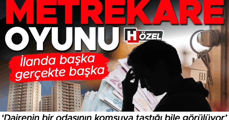 İlanda başka gerçekte başka: Metrekare oyunu! ‘Dairenin bir odasının komşuya taştığı bile görülüyor’ Bu belgelere dikkat
