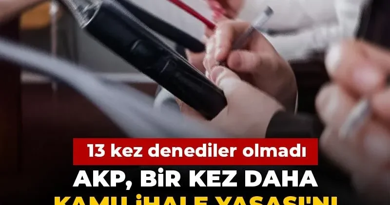 AKP Kamu İhale Yasası nı bir kez daha değiştirmeye hazırlanıyor: 13 kez denediler olmadı