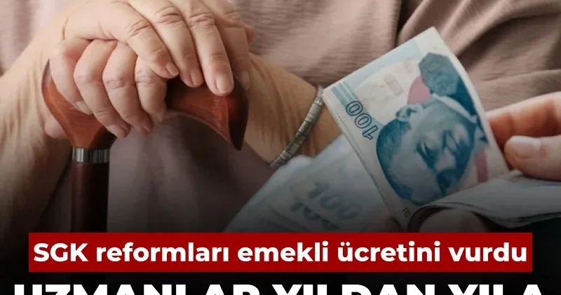 SGK reformları emekli ücretini vurdu: Uzmanlar yıldan yıla aylığın nasıl eridiğini anlattı