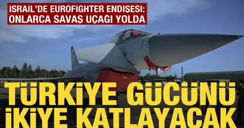 İsrail basınında Eurofighter endişesi: Türk hava kuvvetleri gücünü ikiye katlayacak