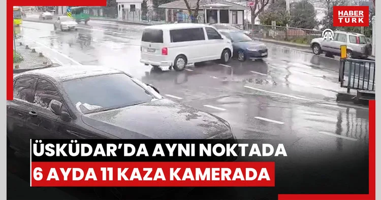 Üsküdarda aynı noktada 6 ayda meydana gelen 11 trafik kazası kamerada