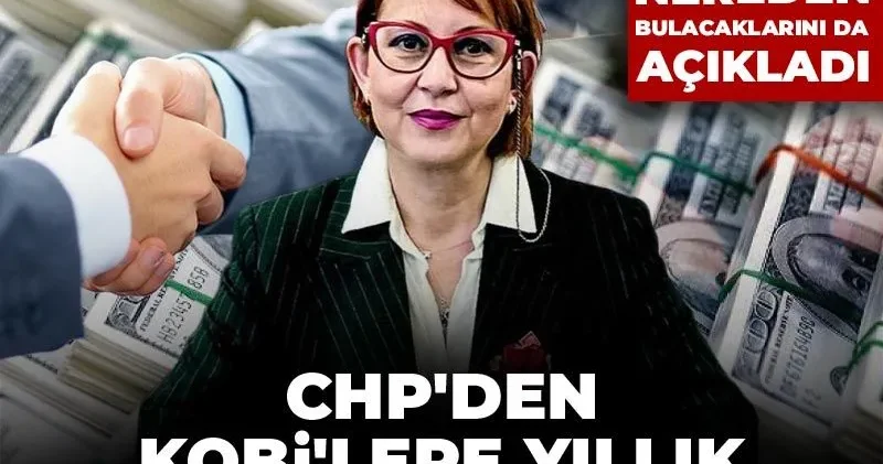CHP den KOBİ lere yıllık 40 milyar dolar sözü: Kaynağı nereden bulacaklarını da açıkladı