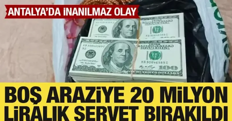 Antalya da inanılmaz olay: Boş araziye servet bırakıldı