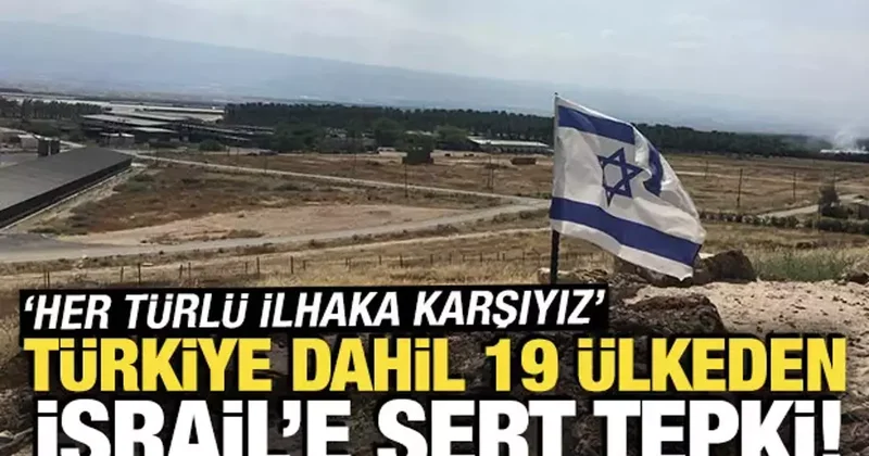 Türkiye dahil 19 ülkeden İsrail e sert tepki! Her türlü ilhaka karşıyız