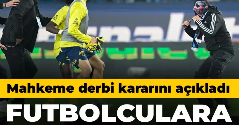 Mahkeme olaylı Trabzonspor Fenerbahçe derbisi için karar verdi: Futbolculara ceza çıktı