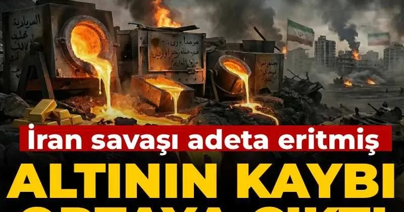 Altının kaybı ortaya çıktı: İran savaşı adeta eritmiş