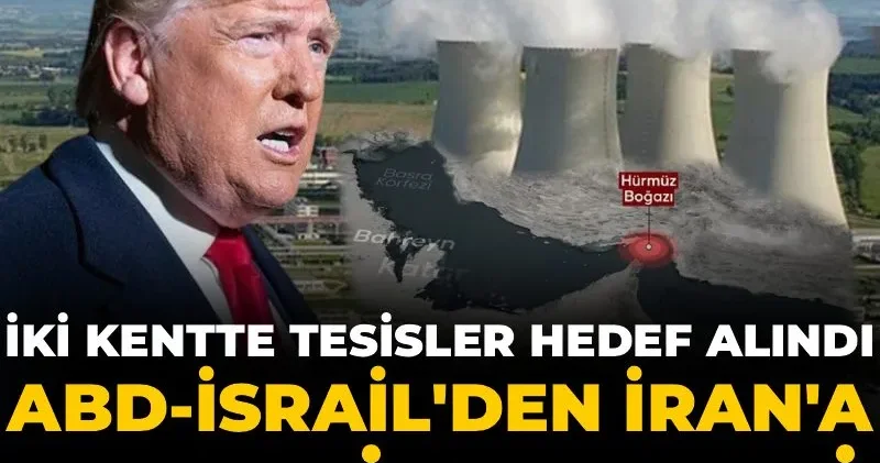 ABD İsrail den İran a enerji darbesi: İki kentte tesisler hedef alındı