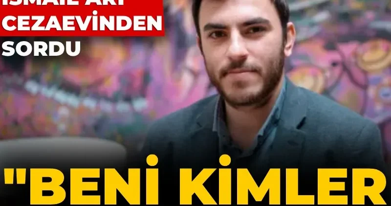 Gazeteci İsmail Arı cezaevinden sordu: Beni kimler susturmak istedi?