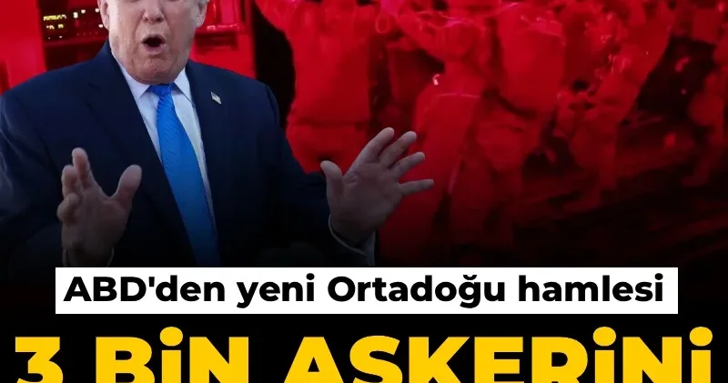 ABD den yeni Ortadoğu hamlesi: 3 bin askerini bölgeye gönderiyor!