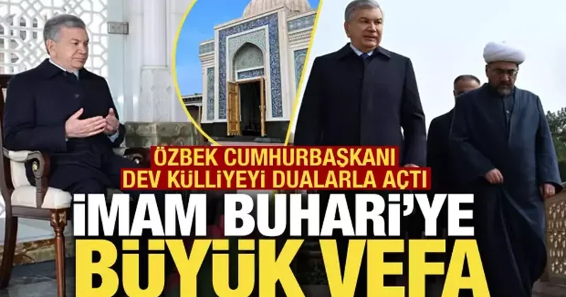Semerkand daki İmam Buhari Külliyesi açıldı! Özbek Cumhurbaşkanı yerinde inceledi