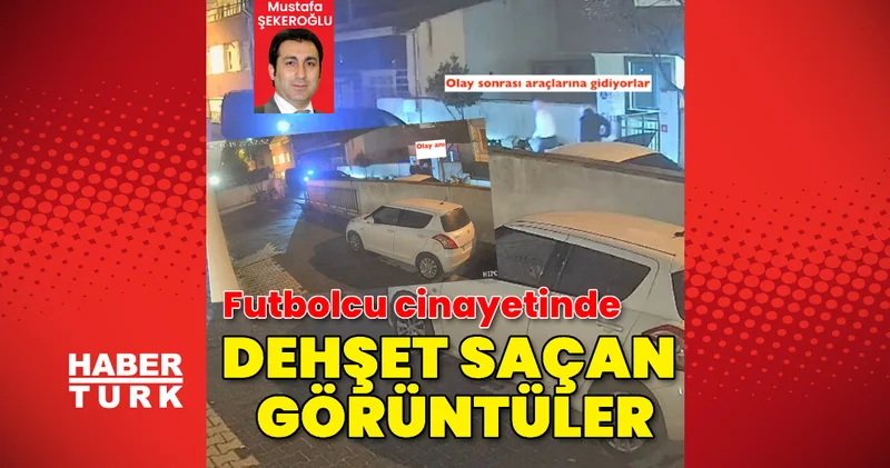 Futbolcu cinayetinde dehşet saçan görüntüler ortaya çıktı