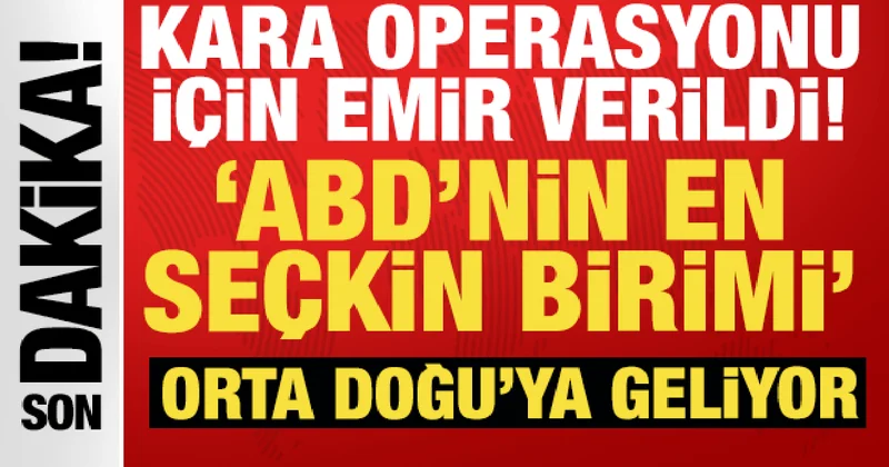 Resmen kara operasyonu emri verildi: ABD nin en seçkin birimi Orta Doğu ya geliyor!