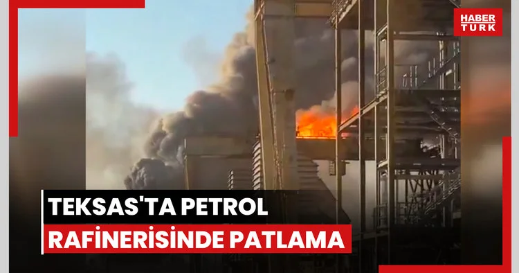 Teksas ta petrol rafinerisinde patlama