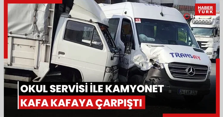 Okul servisi ile kamyonet kafa kafaya çarpıştı