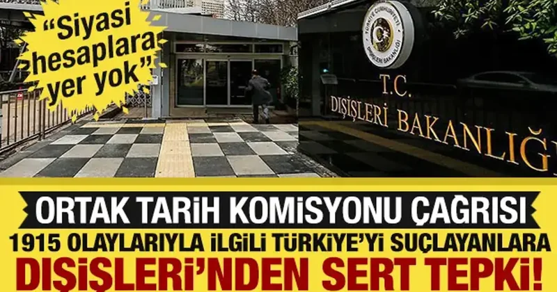 Dışişleri Bakanlığı ndan 1915 olaylarına ilişkin açıklama: Ortak Tarih Komisyonu çağrısı!
