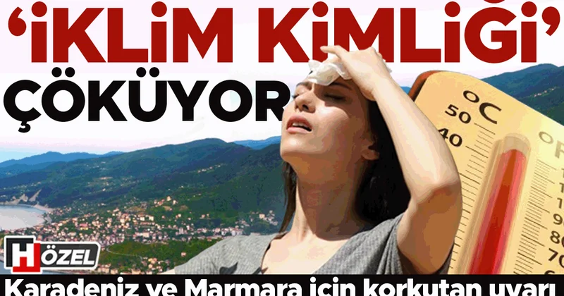 ‘İklim kimliği’ çöküyor! Batı Karadeniz ve Marmara için korkutan uyarı... Tehlikeler neler, ne zaman yaşanacak?