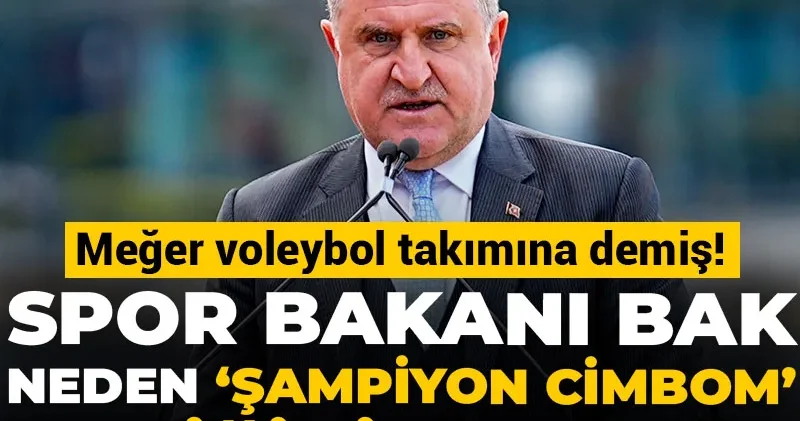 Spor Bakanı Bak neden Şampiyon Cimbom dediğini açıkladı