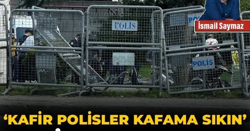 ‘Kafir polisler kafama sıkın’ dedim, sıkmadılar