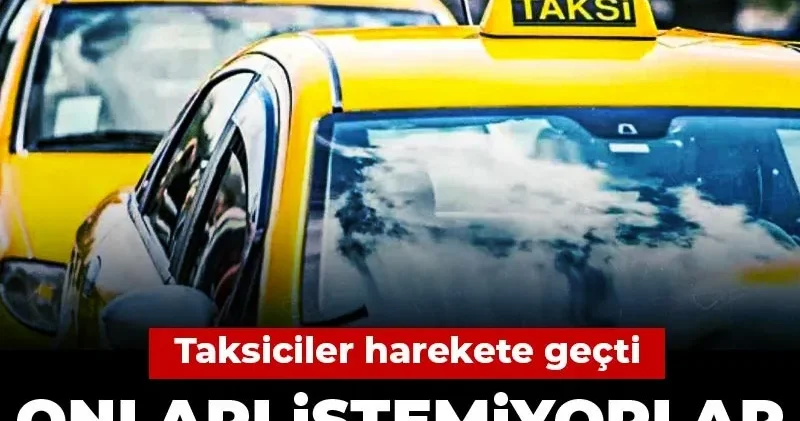 Taksiciler harekete geçti: Onları istemiyorlar, para kazanamayacaklar
