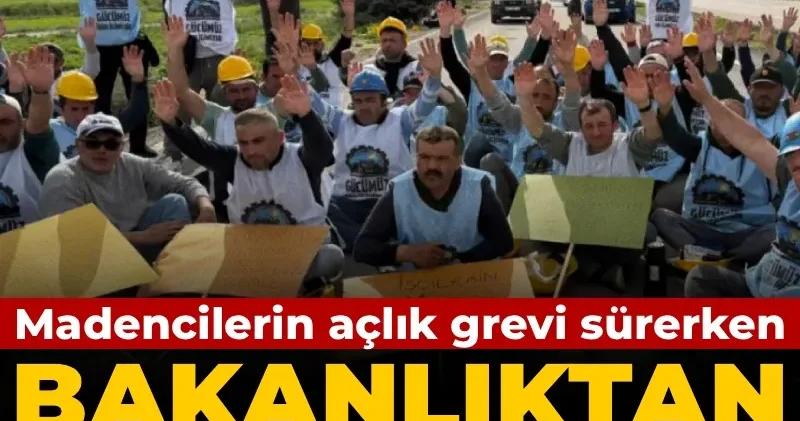 Madencilerin açlık grevi sürerken: Çalışma ve Sosyal Güvenlik Bakanlığı ndan Doruk Madencilik açıklaması