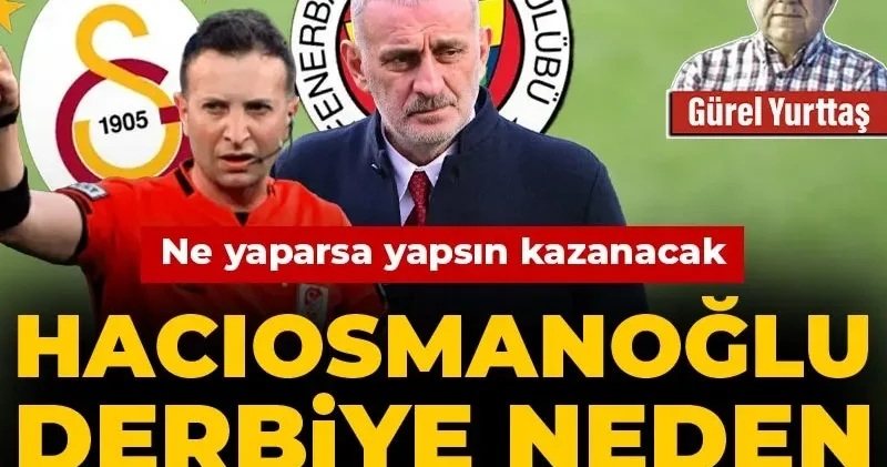 Hacıosmanoğlu derbiye neden Yasin Kol u atadı: Ne yaparsa yapsın kazanacak