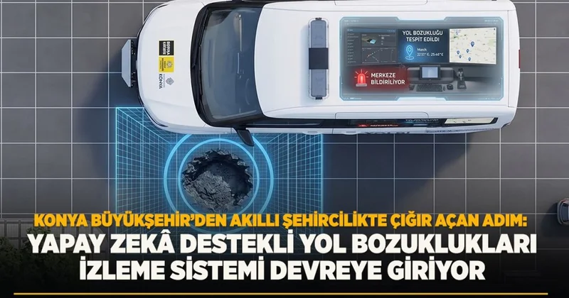 KONYA BÜYÜKŞEHİR’DEN AKILLI ŞEHİRCİLİKTE ÇIĞIR AÇAN ADIM: YAPAY ZEKÂ DESTEKLİ YOL BOZUKLUKLARI İZLEME SİSTEMİ DEVREYE GİRİYOR