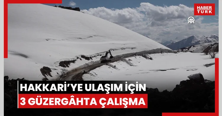 Hakkari ye ulaşımın sağlanabilmesi için 3 güzergahta çalışma yürütülüyor