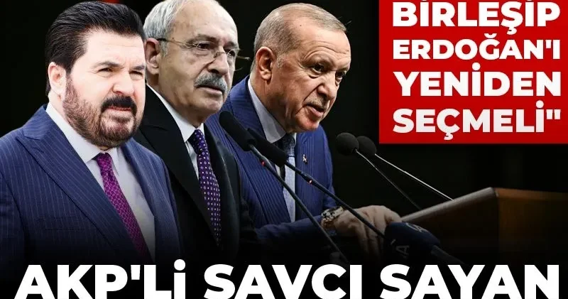 AKP li Savcı Sayan hayalini anlattı! Kılıçdaroğlu ve diğer partiler birleşip Erdoğan ı yeniden seçmeli