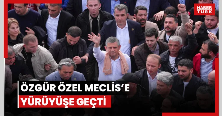 Özgür Özel meclise yürüdü