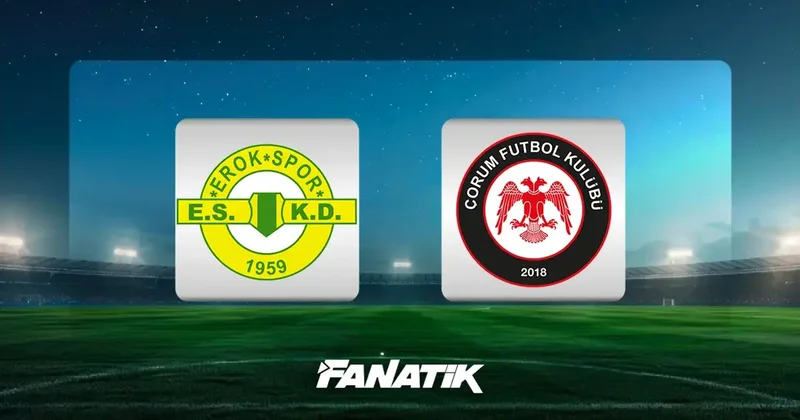 Esenler Erokspor Çorum FK maçı ne zaman, saat kaçta hangi kanalda? (Süper Lig için son bilet) Fanatik Gazetesi Futbol Haberleri Spor