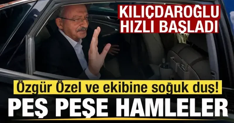 Kılıçdaroğlu hızlı başladı! Peş peşe hamleler! Özgür Özel ve ekibini zor günler bekliyor