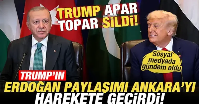 Trump ın Erdoğan paylaşımı Ankara yı harekete geçirdi! Trump apar topar sildi