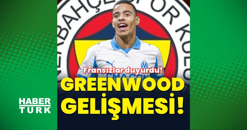 Fransızlar duyurdu: Fenerbahçe de Greenwood gelişmesi!