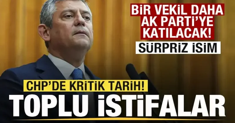 CHP de toplu istifalar! Bir vekil daha AK Parti ye geçecek