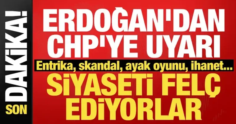 Cumhurbaşkanı Erdoğan dan CHP ye sert uyarı: Siyasetimizi felç ediyor!