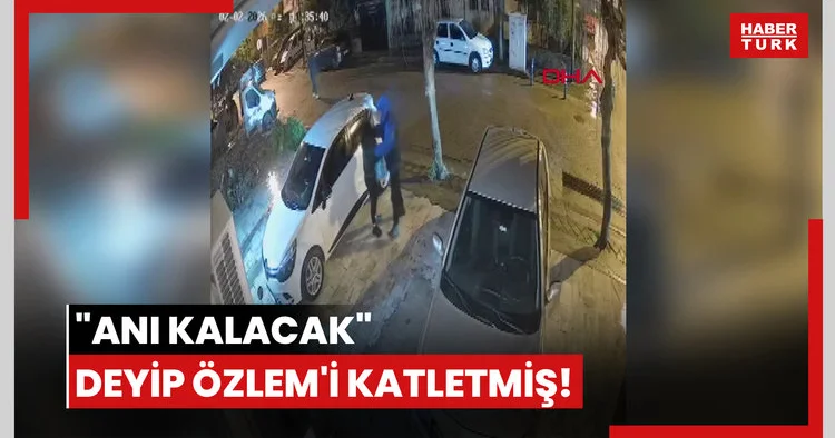 Anı kalacak deyip Özlem i katletmiş!