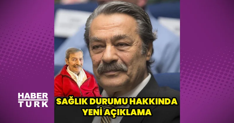 Kadir İnanır ın sağlık durumu hakkında yeni gelişme