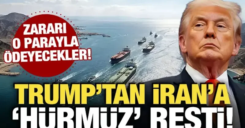 Trump tan İran a Hürmüz resti: Dondurulmuş varlıklarından karşılanacak