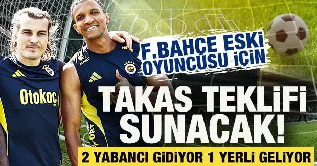F.Bahçe den eski oyuncusu için takas teklifi: 2 yabancı gidiyor, 1 yerli geliyor