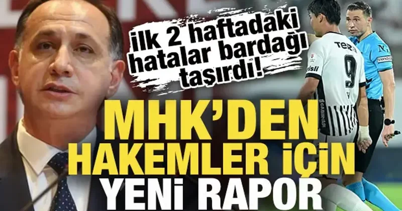 İlk 2 haftadaki hatalar bardağı taşırdı! MHK den hakemler için rapor