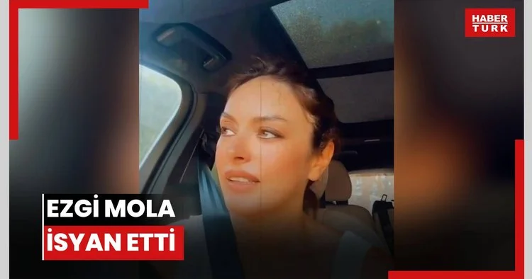 Ezgi Mola isyan etti