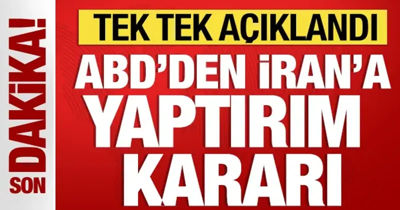 ABD den İran a karşı çok ağır yaptırım kararı: Tek tek açıklandı