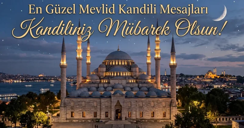 HAYIRLI KANDİLLER! 2026 yılına özel, en güzel Mevlid Kandili mesajları ile yepyeni, ayetli, dualı kandil mesajları