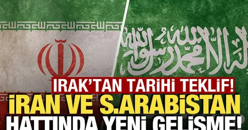 Irak tan tarihi teklif! İran ve Suudi Arabistan hattında yeni gelişme