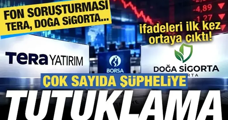 Fon soruşturmasında son dakika kararı: Çok sayıda isme tutuklama! TERA, Doğa Sigorta...
