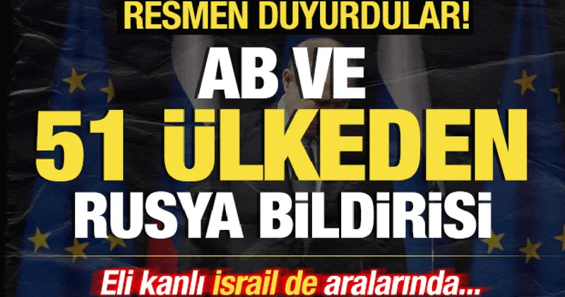AB ve 51 ülkeden son dakika Rusya bildirisi! Resmen duyurdular! İsrail de aralarında
