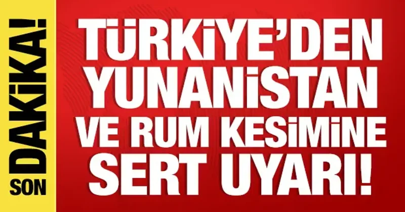 Türkiye den Yunanistan ve Rum kesimine uyarı: Müsaade etmeyiz!