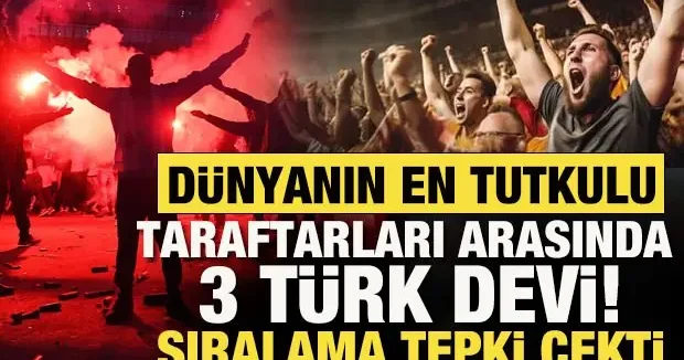 Dünyanın en tutkulu taraftarları arasında 3 Türk devi! Sıralama tepki çekti