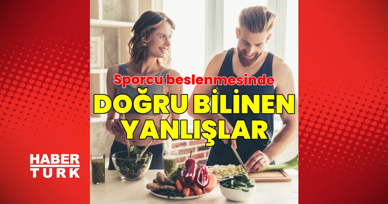 Sporcu beslenmesi ile ilgili doğru bilinen yanlışlar