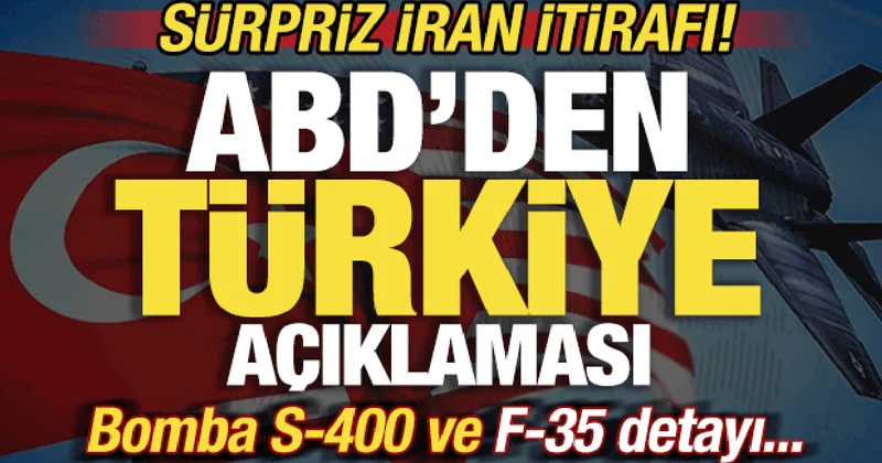ABD den son dakika Türkiye açıklaması! Sürpriz İran itirafı! Bomba S 400 ve F 35 detayı